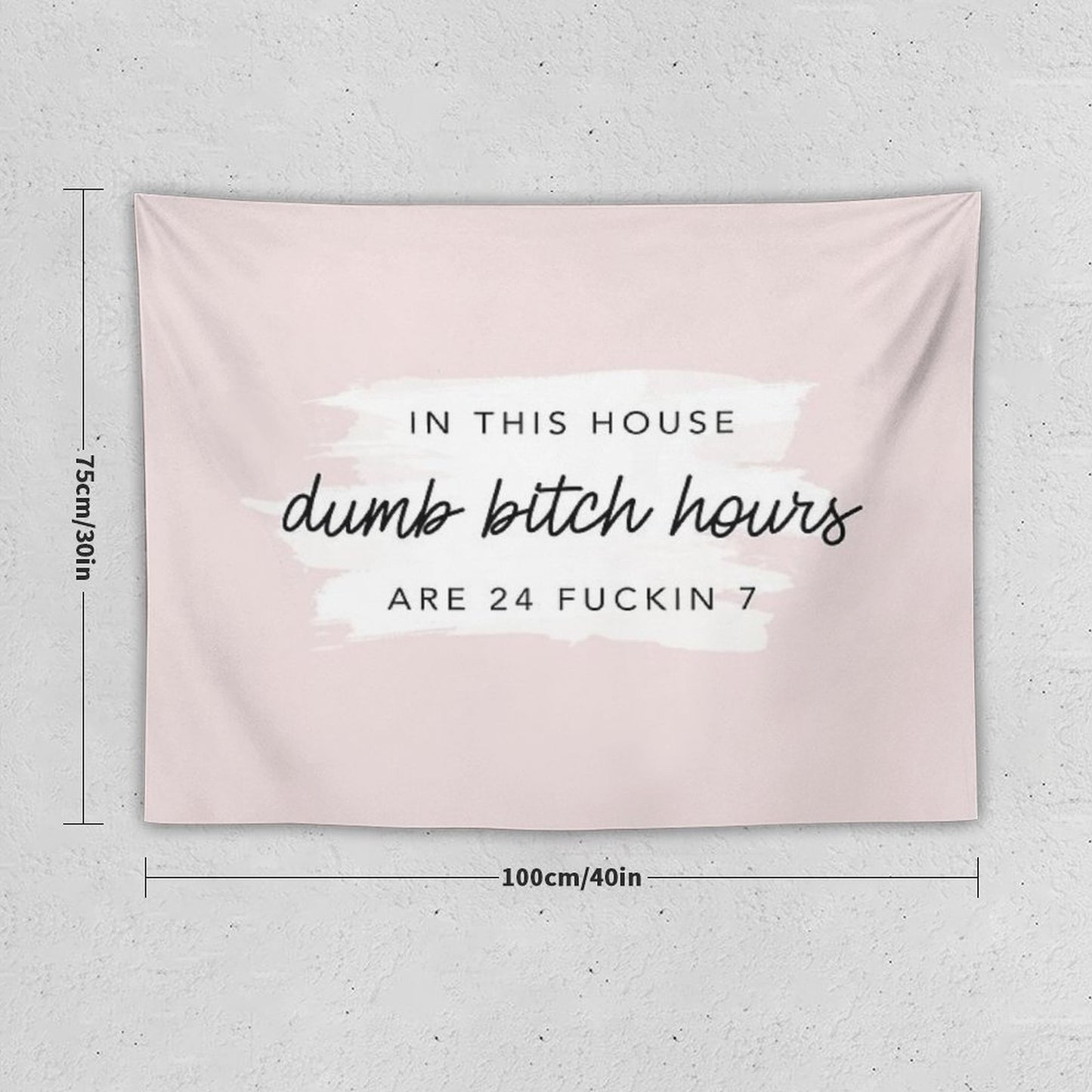 Original In This House, Dumb Bitch Hours Are 24 Fuckin 7 Tapestry