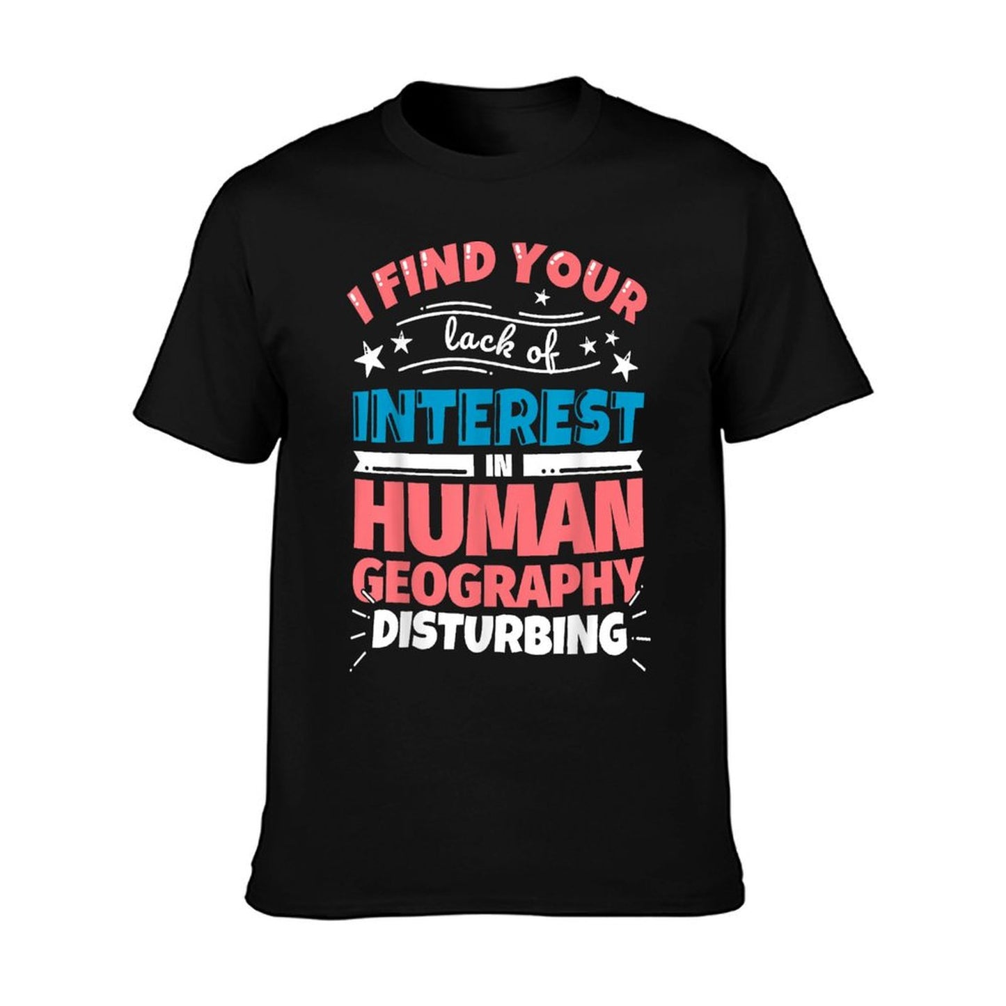 Human Geography Funny Saying T-Shirt