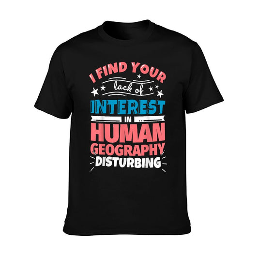 Human Geography Funny Saying T-Shirt