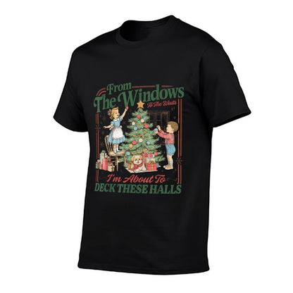 from The Windows to Walls Im About Deck These Halls Xmas  Quick-drying T-Shirt