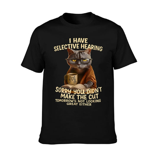 Cat Have Selective Hearing You Didnt Make Cut Funny 0LZ3LI T-Shirt