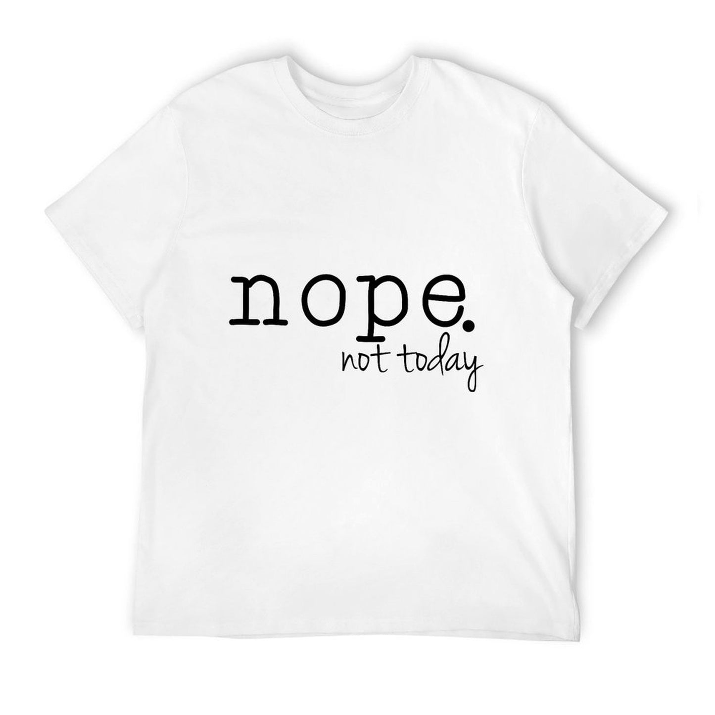 Nope Tshirt Nope Not Today Tshirt  Moisture-wicking T-Shirt