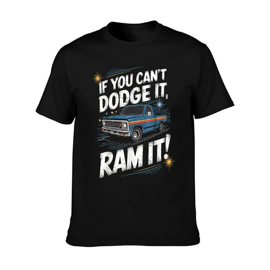 If You Can&#39;t Dodge It Ram It Pick Up Truck T-Shirt