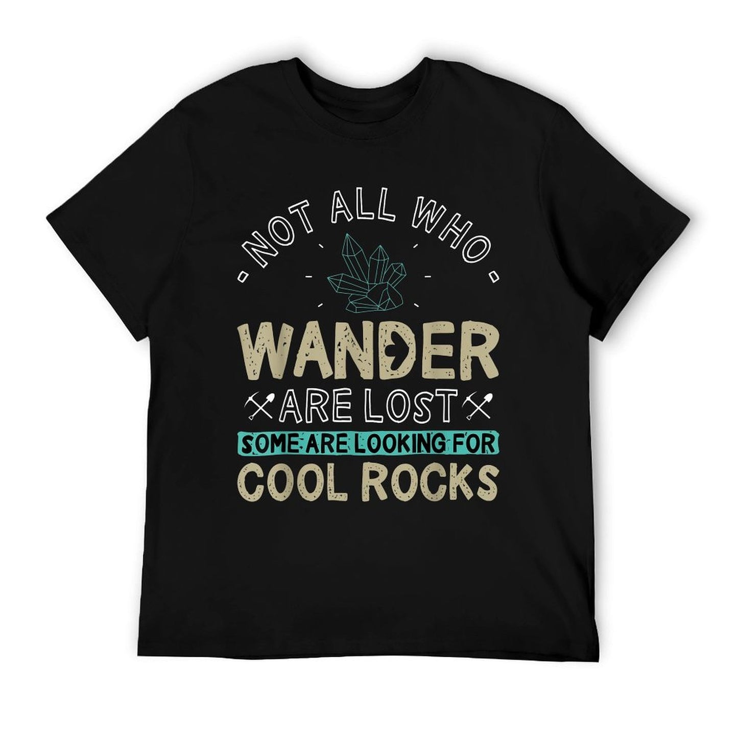 Some Are Looking For Cool Rocks - Geologist Geode Hunter T-Shirt
