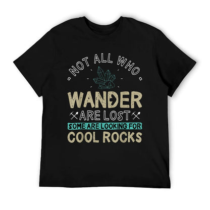 Some Are Looking For Cool Rocks - Geologist Geode Hunter T-Shirt