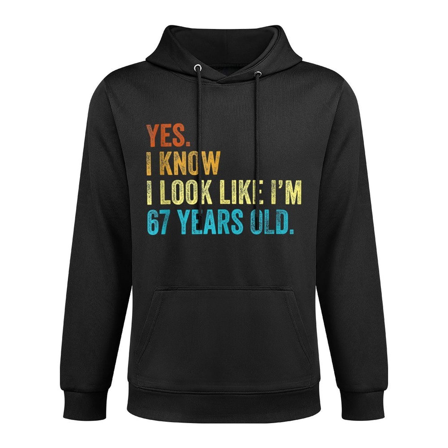 Yes I Know I Look Like Im 67 Years Old Funny Anniversary Layering Staple Hoodie