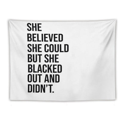 She Believed She Could But She Blacked Out And Didn't Tapestry