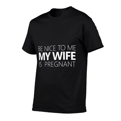Be Nice To Me My Wife Is Pregnant Cute Dad Gift T-Shirt