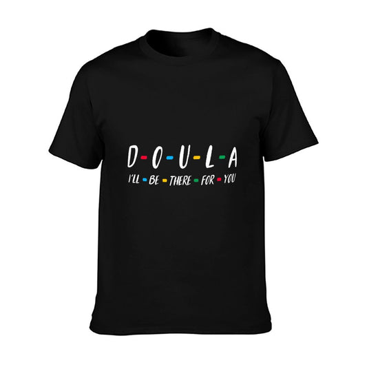 Doula Shirt I&#39;ll Be There for You T-shirt for Doula T-Shirt