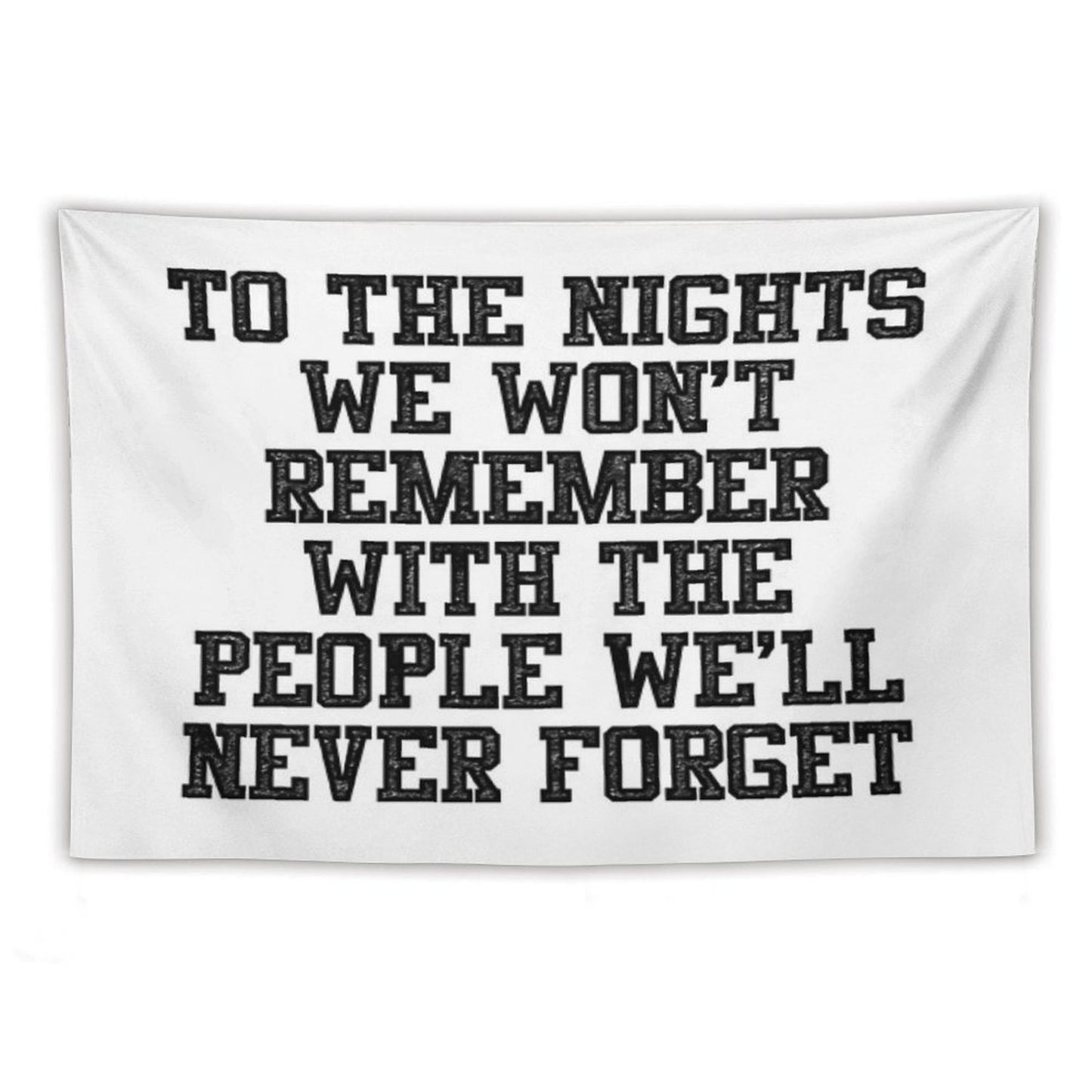 To The Nights We Won't Remember With The People We Will Never Forget Tapestry