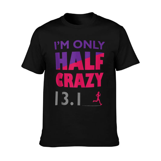 I&#39;m Only Half Crazy - 13.1  Funny Cute Half Marathon Top - T-Shirt