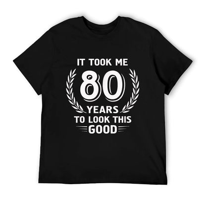 It Took Me 80 Years To Look This Good 80th Birthday T-Shirt