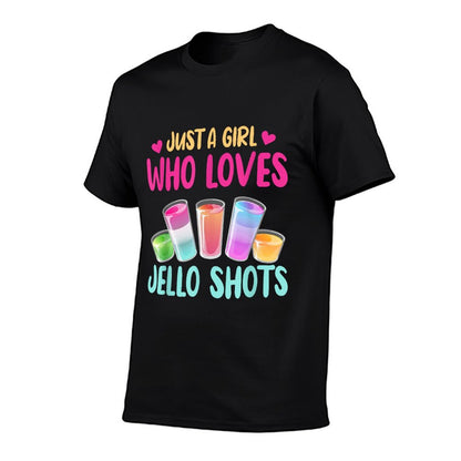Just A Girl Who Loves Jello Shots Funny Drinking Gift T-Shirt
