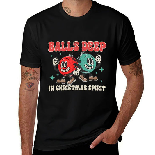 Balls Deep in Christmas Spirit Christmas Humorous Festive Comfortable T-Shirt