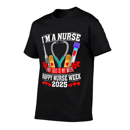 I&#39;m A Nurse And This Is My Week Happy Nurse Week 2025 T-Shirt