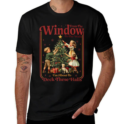 from The Windows to The Walls Im About to Deck These Halls  Quick-drying T-Shirt