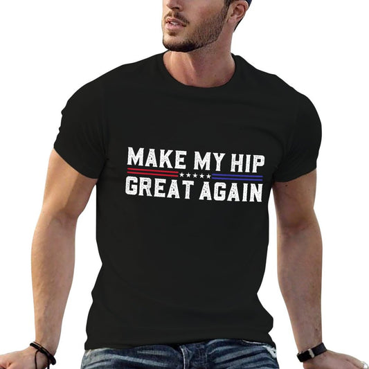 Make My Hip Great Again Funny Broken Hip Surgery Recovery T-Shirt