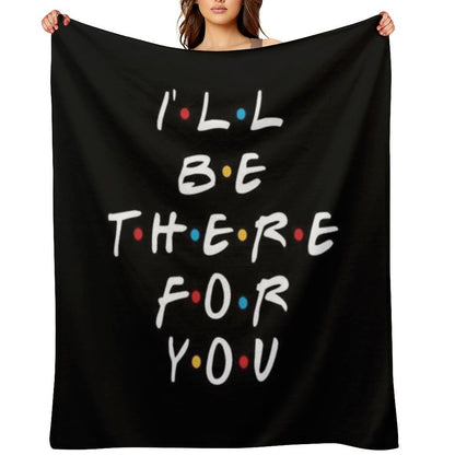 I’ll Be There for You Throw Blanket