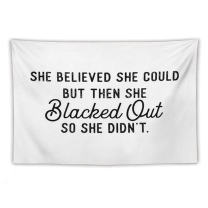 She Believed She Could But Then She Blacked Out So She Didnt Tapestry