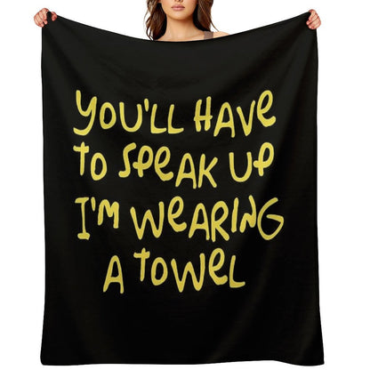You'll Have to Speak Up I'm Wearing A Towel Throw Blanket