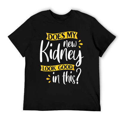 Does My New Kidney Look Good - Transplant Surgery Recipient T-Shirt