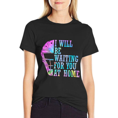 I Will Be Waiting For You At Home Softball Catcher T-Shirt