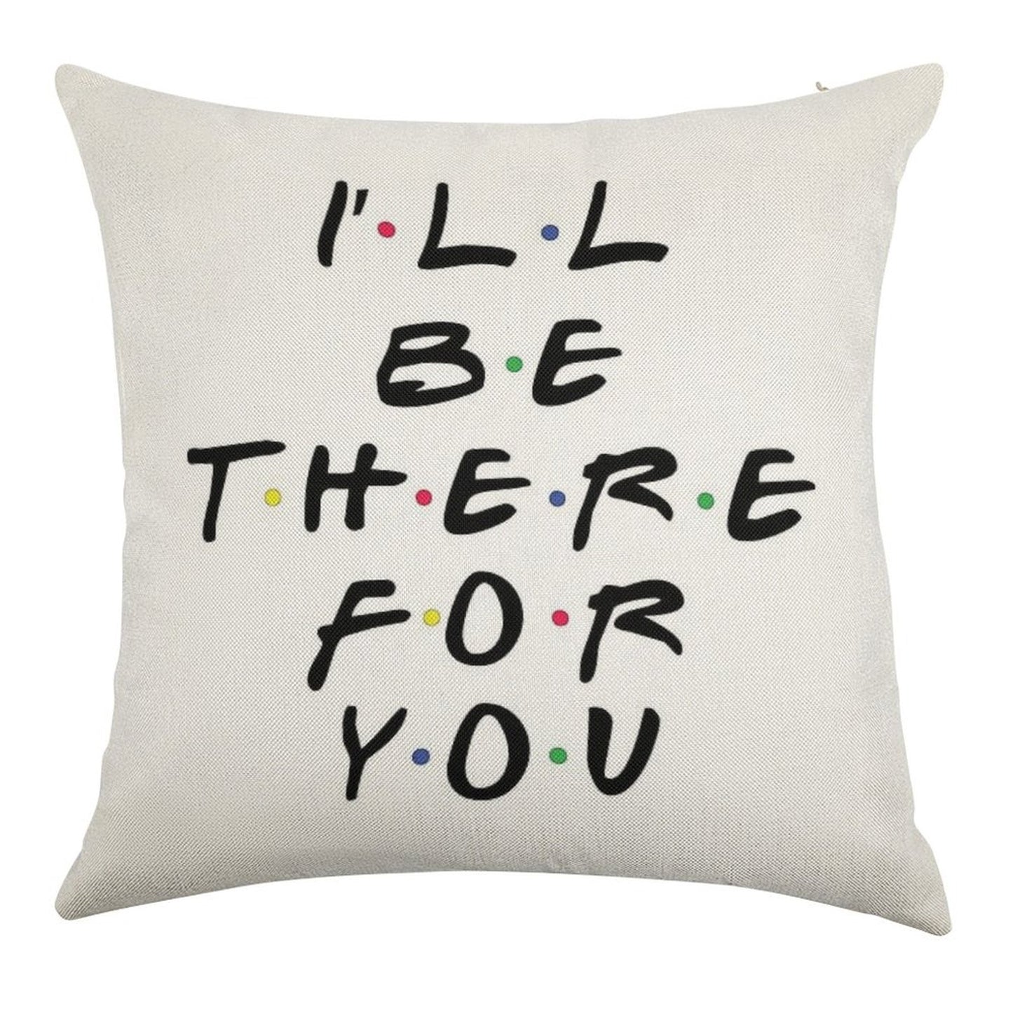 I'll Be There For You Linen Throw Pillow Cover