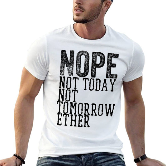 Funny Humorous Saying Nope Not Today Not Tomorrow  Trendy Pattern T-Shirt