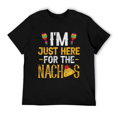 Nacho Mexican Food Funny I&#39;m Just Here For The Nachos T-Shirt