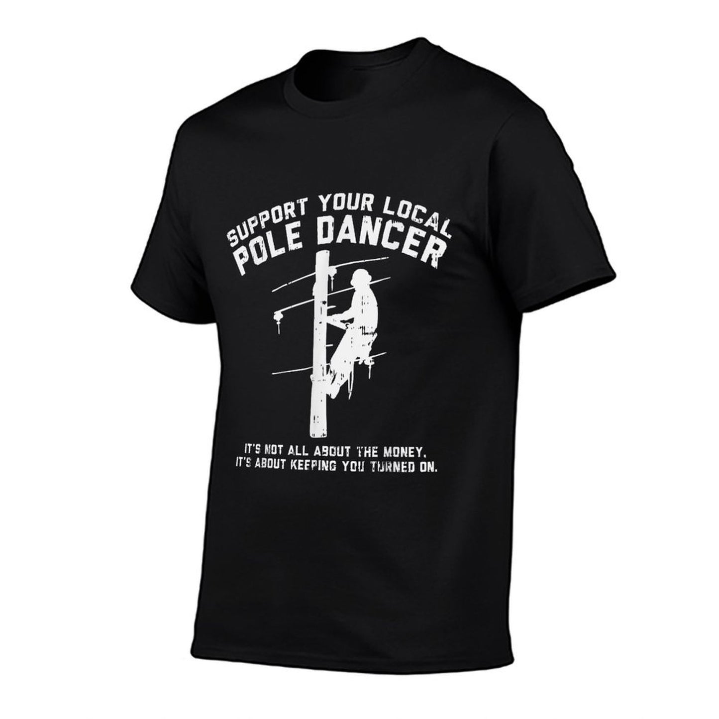 Support Local Pole Dancer Funny Electrician Lineman Gift T-Shirt
