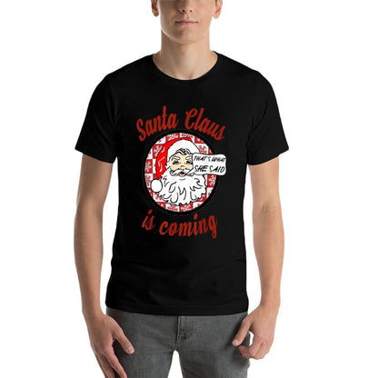 Santa Claus Is Coming Thats What She Said Christmas T-shirt  Ribbed Collar T-Shirt
