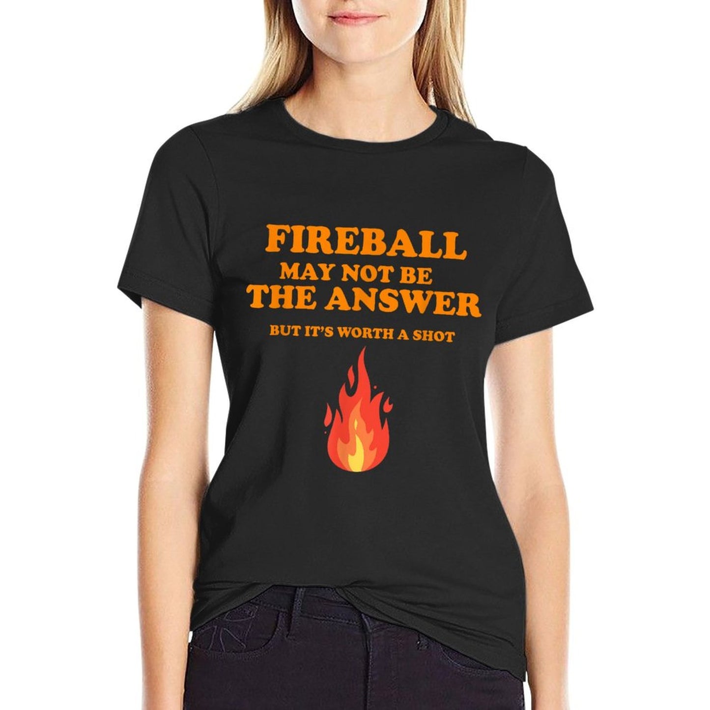Fireball May Not Be The Answer...But... T-Shirt