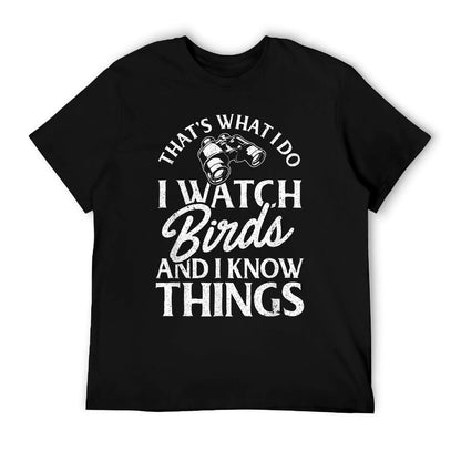 That&#39;s What I Do I Watch Birds And I Know Things T-Shirt