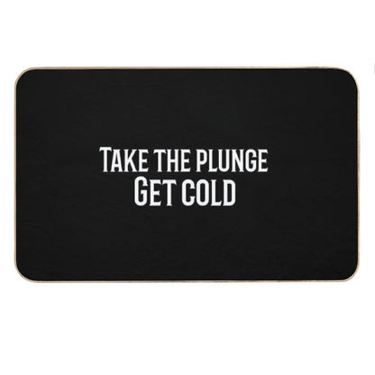 Take The Plunge. Get Cold Bath Mat