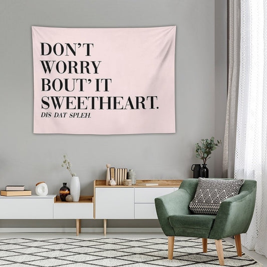 Don't Worry Bout It Sweetheart Tapestry