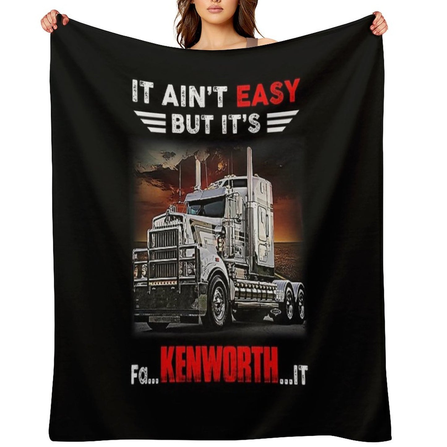 Truck It Ain&Rsquo;T Easy But It&Rsquo;S Fa Kenworth It Throw Blanket