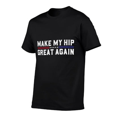 Make My Hip Great Again Funny Broken Hip Surgery Recovery T-Shirt