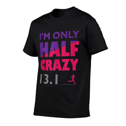 I&#39;m Only Half Crazy - 13.1  Funny Cute Half Marathon Top - T-Shirt