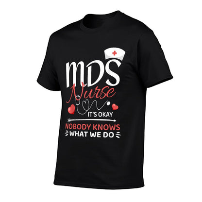 MDS Nurse Nobody Knows What We Do T-Shirt