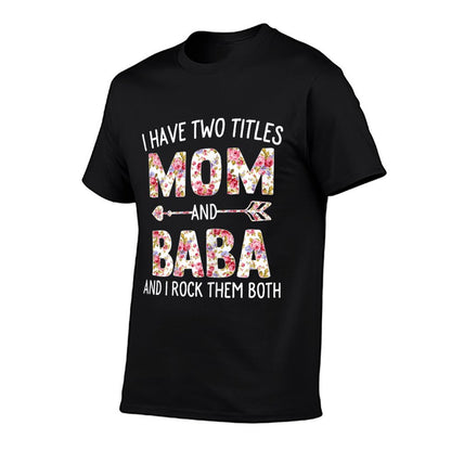 I Have Two Titles Mom And Baba Floral Cute Mothers Day T-Shirt