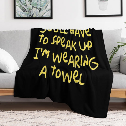 You'll Have to Speak Up I'm Wearing A Towel Throw Blanket
