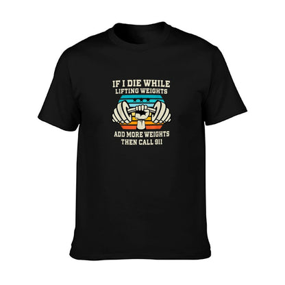 If I Die While Lifting Weights - Funny Workout & Gym Gift T-Shirt
