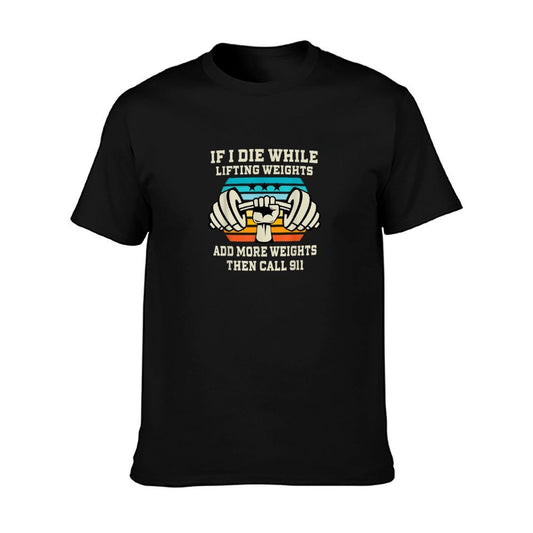 If I Die While Lifting Weights - Funny Workout & Gym Gift T-Shirt