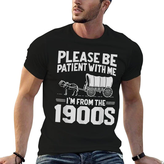 Please Be Patient I&#39;m From The 1900s Funny Over The Hill T-Shirt