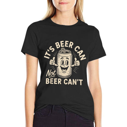 Its Beer Can Not Beer Cant  Wrinkle-resistant T-Shirt