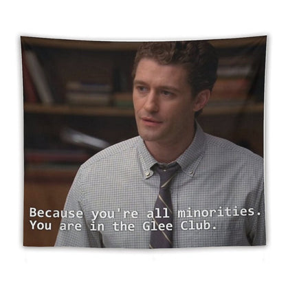 Because You're All Minorities. You Are in The Glee Club Tapestry