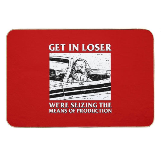 Get In Loser We're Seizing The Means Of Production Bath Mat