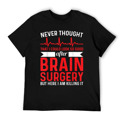 Never Thought That Look Good - Surgery Brain Surgery T-Shirt