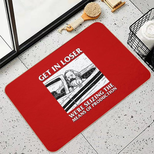 Get In Loser We're Seizing The Means Of Production Bath Mat