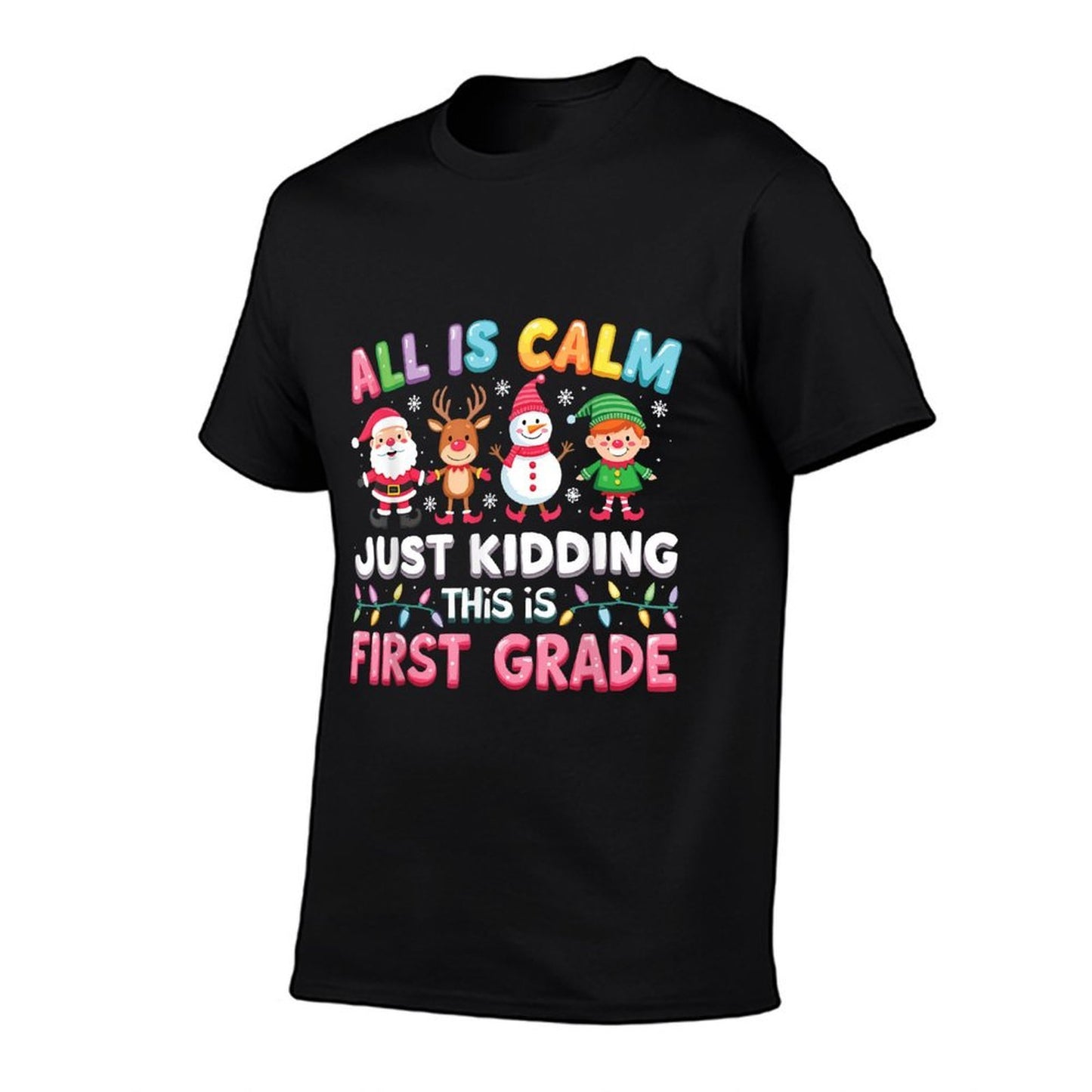 All Is Calm Just Kidding This Is First Grade Funny Christmas  Tagless Design T-Shirt